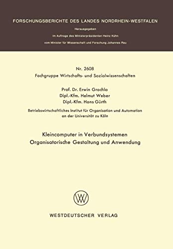 Kleincomputer in Verbundsystemen: Organisatorische Gestaltung und Anwendung (Forschungsberichte des Landes Nordrhein-Westfalen (2608), Band 2608)