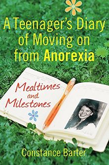 Mealtimes and Milestones: A teenager's diary of moving on from anorexia