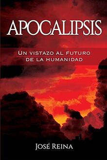 Apocalipsis: Un vistazo al futuro de la humanidad