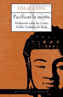 Pacificar la mente, meditación sobre las cuatro nobles verdades del Buda (El Viaje Interior)