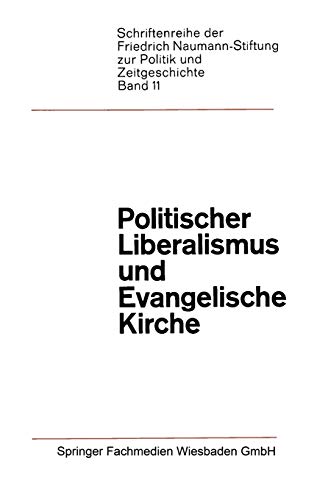 Politischer Liberalismus und Evangelische Kirche (Schriftenreihe der Friedrich Naumann Stiftung zur Politik und Zeitgeschichte, 11, Band 11)
