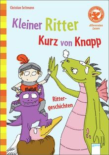 Kleiner Ritter Kurz von Knapp: Allererstes Lesen - Rittergeschichten