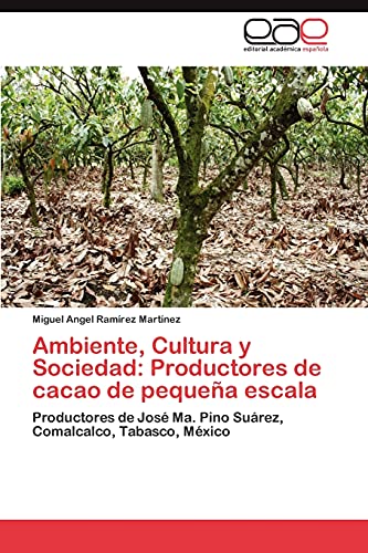 Ambiente, Cultura y Sociedad: Productores de cacao de pequeña escala: Productores de José Ma. Pino Suárez, Comalcalco, Tabasco, México