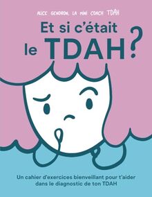 Et Si C'était le TDAH?: Un cahier d'exercices bienveillant pour commencer ton parcours de diagnostic du TDAH