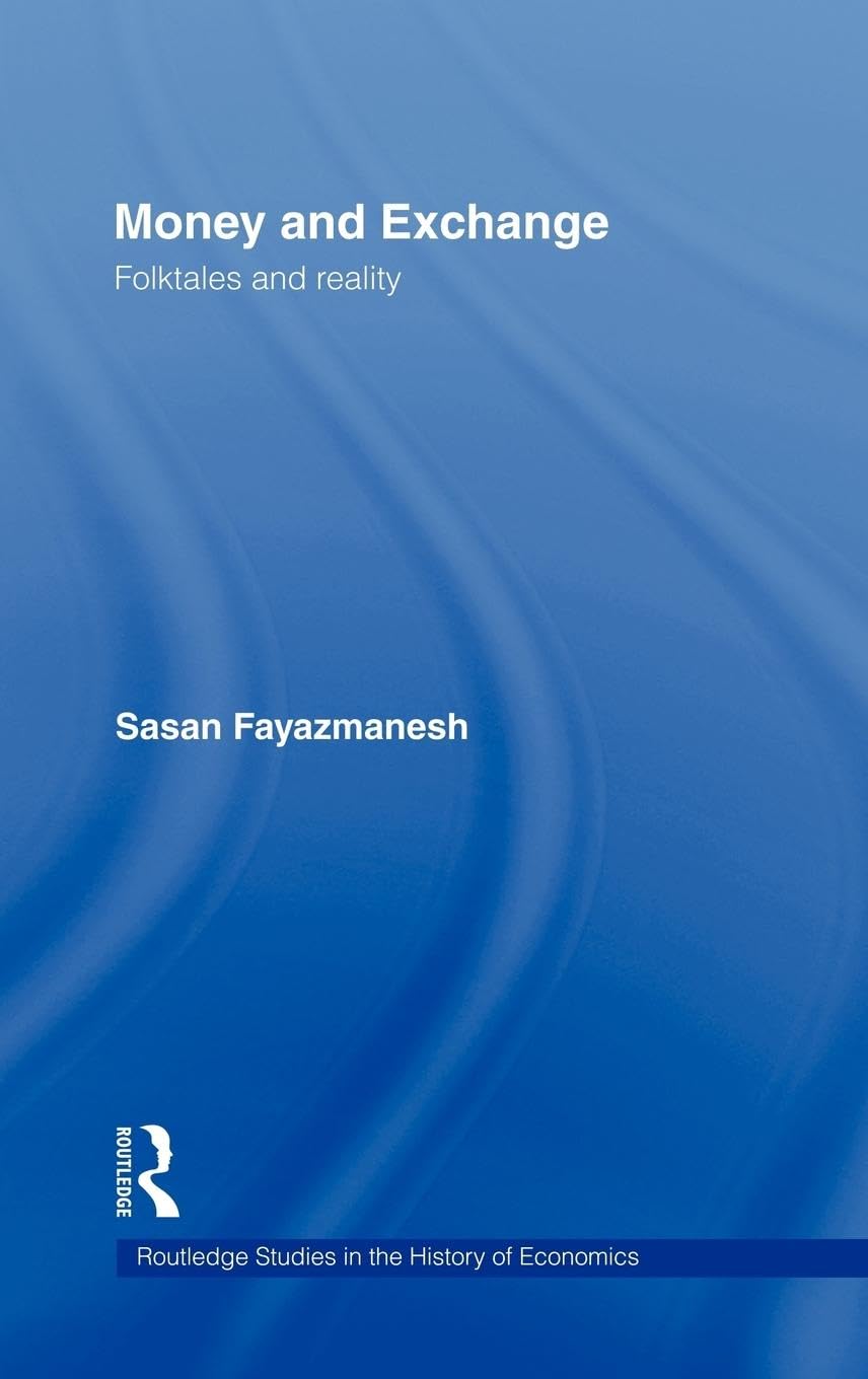 Money and Exchange: Folktales and Reality (Routledge Studies in the History of Economics)