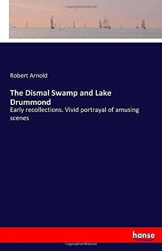 The Dismal Swamp and Lake Drummond: Early recollections. Vivid portrayal of amusing scenes