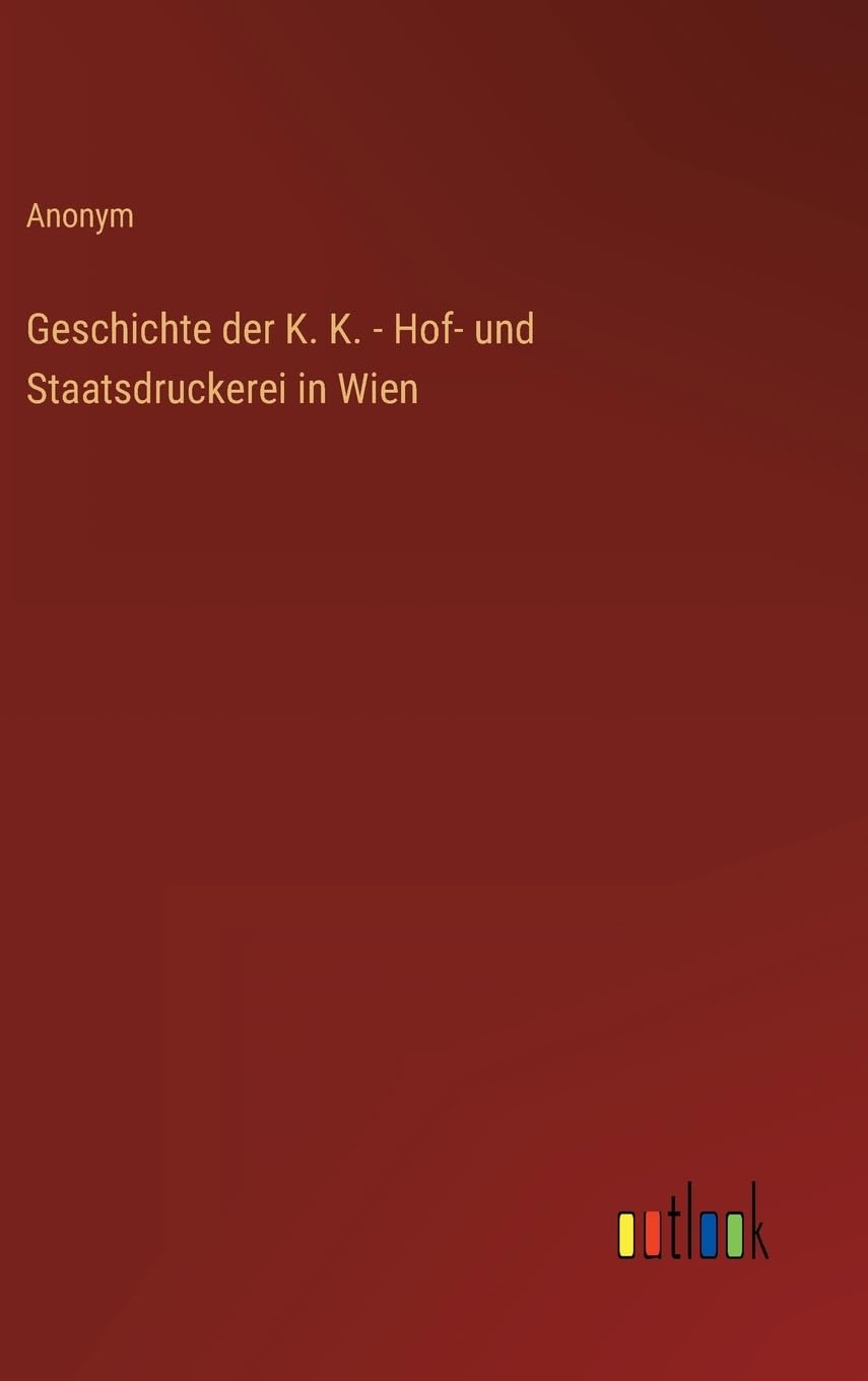 Geschichte der K. K. - Hof- und Staatsdruckerei in Wien