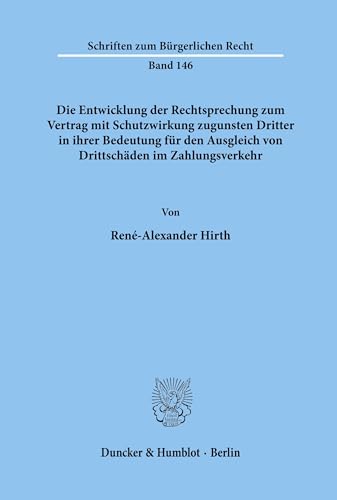 Die Entwicklung der Rechtsprechung zum Vertrag mit Schutzwirkung zugunsten Dritter in ihrer Bedeutung für den Ausgleich von Drittschäden im ... (Schriften zum Bürgerlichen Recht, Band 146)