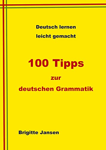 100 Tipps zur deutschen Grammatik: Deutsch lernen leicht gemacht