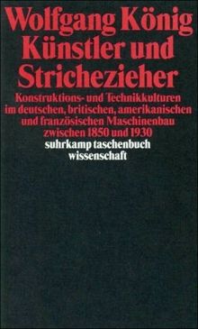 Künstler und Strichezieher: Konstruktions- und Technikkulturen im deutschen, britischen, amerikanischen und französischen Maschinenbau zwischen 1850 und 1930