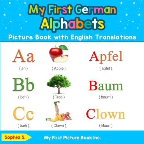 My First German Alphabets Picture Book with English Translations: Bilingual Early Learning & Easy Teaching German Books for Kids (Teach & Learn Basic German Words for Children, Band 1)