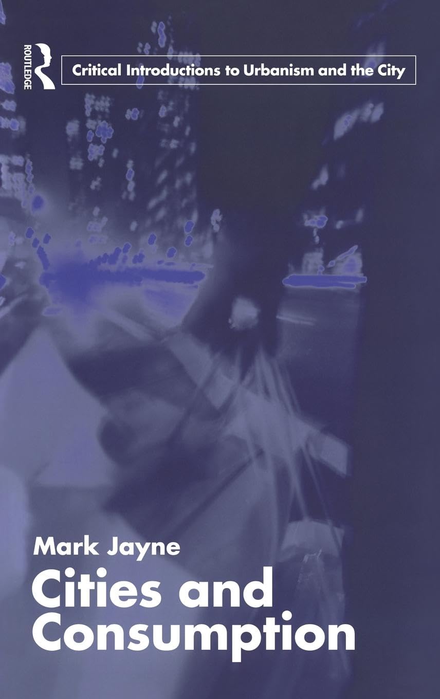 Cities and Consumption (Routledge Critical Introductions to Urbanism and the City)