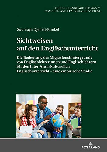 Sichtweisen auf den Englischunterricht: Die Bedeutung des Migrationshintergrunds von Englischlehrerinnen und Englischlehrern für den ... - content- and learner-oriented, Band 36)