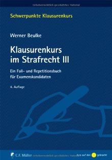 Klausurenkurs im Strafrecht III: Ein Fall- und Repetitionsbuch für Examenskandidaten: Ein Fall- und Repetitionsbuch fÃ1/4r Examenskandidaten (Schwerpunkte Klausurenkurs)