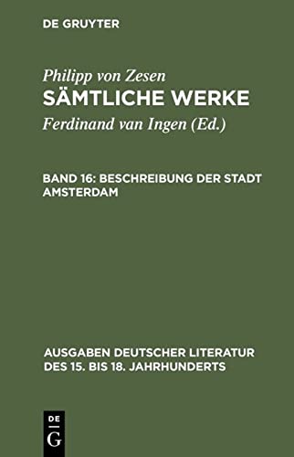 Saemtliche Werke. Bd 16. Beschreibung der Stadt Amsterdam (Ausgaben deutscher Literatur des 15. bis 18. Jahrhunderts, 158, Band 16)