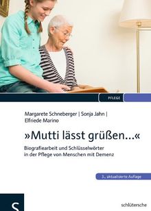 &#34;Mutti lässt grüßen...&#34;: Biografiearbeit und Schlüsselwörter in der Pflege von Menschen mit Demenz