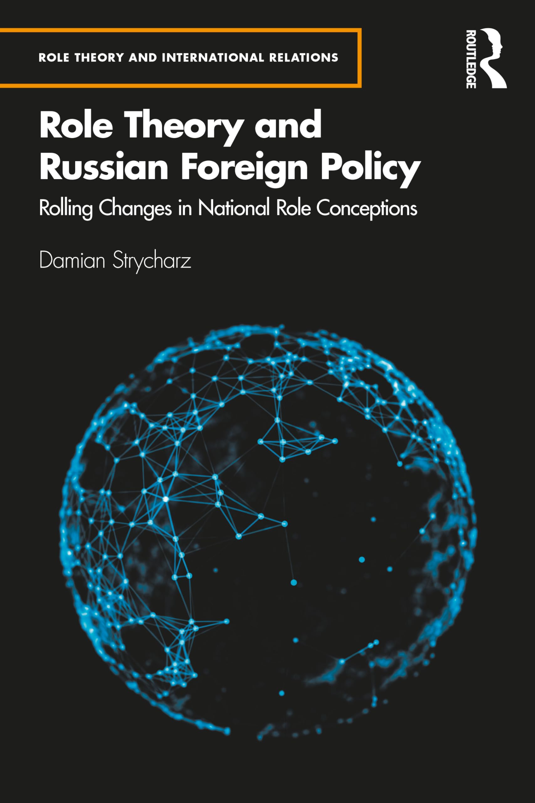 Role Theory and Russian Foreign Policy: Rolling Changes in National Role Conceptions (Role Theory and International Relations)