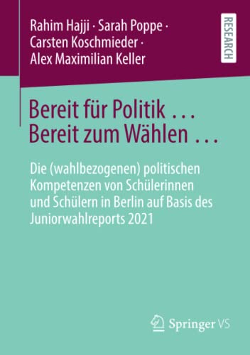 Bereit für Politik ... Bereit zum Wählen …: Die (wahlbezogenen) politischen Kompetenzen von Schülerinnen und Schülern in Berlin auf Basis des Juniorwahlreports 2021