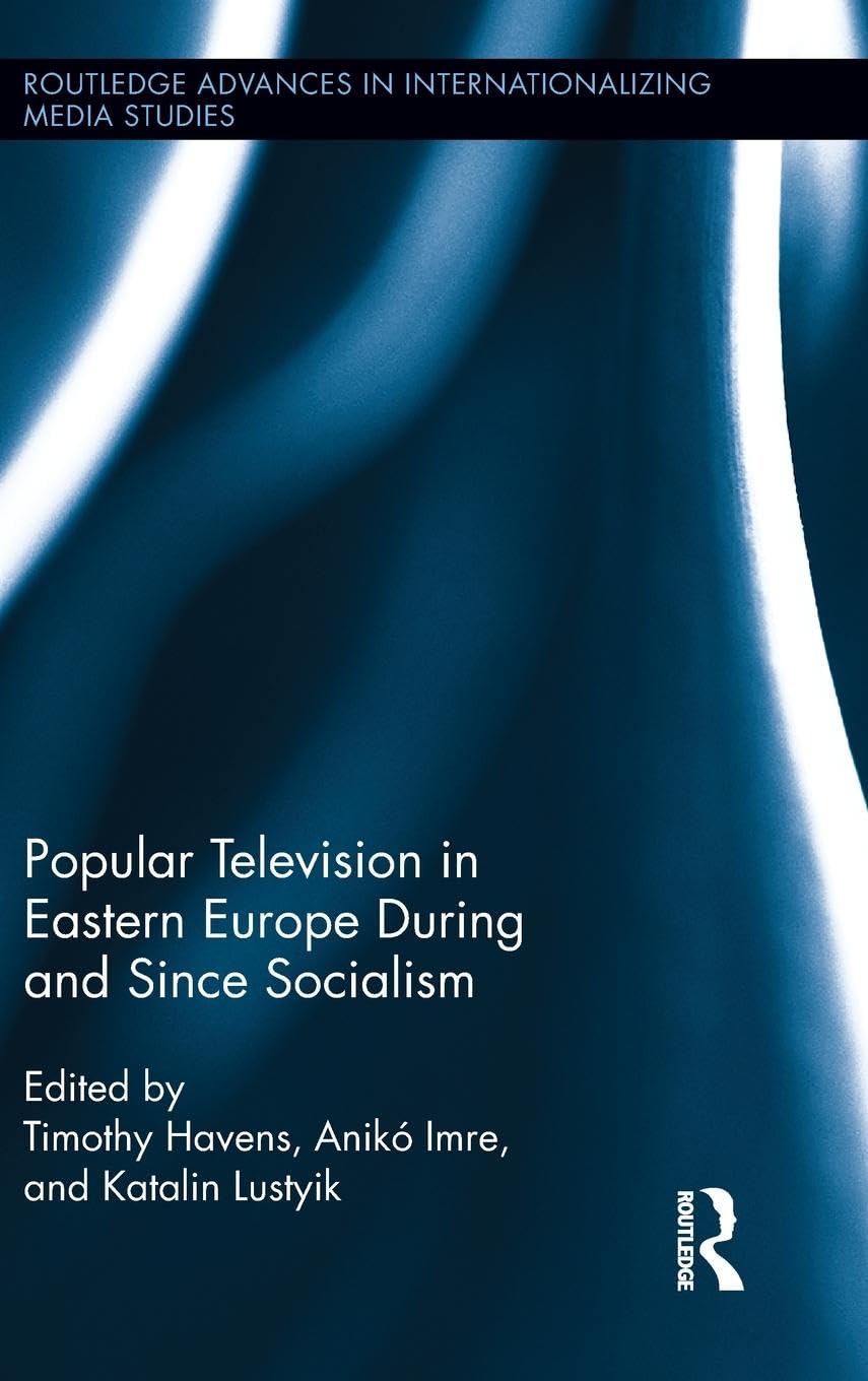 Popular Television in Eastern Europe During and Since Socialism (Routledge Advances in Internationalizing Media Studies, 9, Band 9)