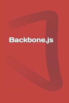 Backbone.js: Learn the basics of Backbone.js FAST and EASY! (Javascript Frameworks, Band 1)