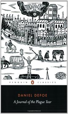 A Journal of the Plague Year: Being Observations or Memorials of the Most Remarkable Occurences, as Well Public as Private, Which Happened in London ... Great Visitation in 1665 (Penguin Classics)