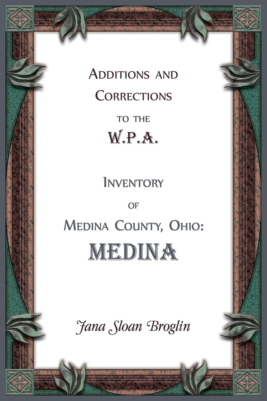 Additions and Corrections to the W.P.A. Inventory of Medina County, Ohio: Medina