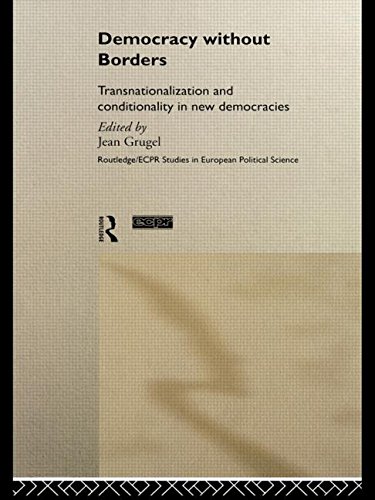 Democracy Without Borders: Transnationalisation and Conditionality in New Democracies (Routledge/ECPR Studies in European Political Science)