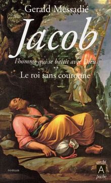 Jacob, l'homme qui se battit avec Dieu. Vol. 2. Le roi sans couronne