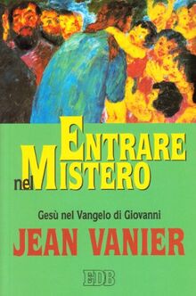 Entrare nel mistero. Gesù nel Vangelo di Giovanni (Itinerari)