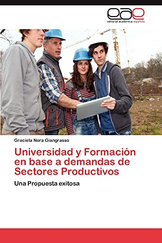 Universidad y Formación en base a demandas de Sectores Productivos: Una Propuesta exitosa