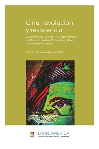 Cine, revolución y resistencia: La política cultural del Instituto Cubano del Arte e Industria Cinematográficos hacia América Latina