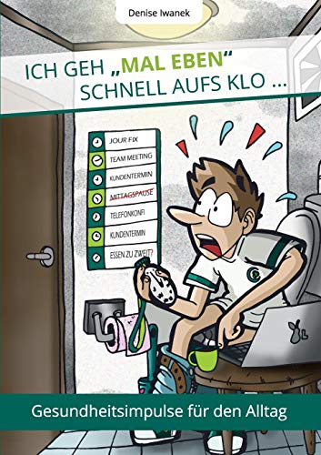 Ich geh mal eben schnell aufs Klo ...: Gesundheitsimpulse für den Alltag