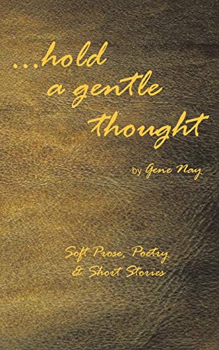 . . . Hold a Gentle Thought: Soft Prose, Poetry & Short Stories