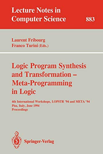 Logic Program Synthesis and Transformation - Meta-Programming in Logic: 4th International Workshops, LOPSTR '94 and META '94, Pisa, Italy, June 20 - ... Notes in Computer Science, 883, Band 883)
