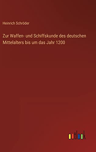Zur Waffen- und Schiffskunde des deutschen Mittelalters bis um das Jahr 1200