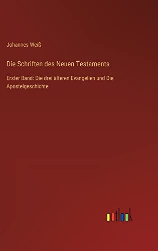 Die Schriften des Neuen Testaments: Erster Band: Die drei älteren Evangelien und Die Apostelgeschichte
