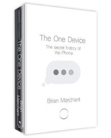 The One Device: The Secret History of the iPhone