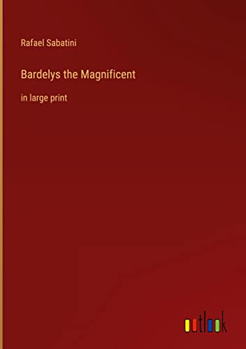 Bardelys the Magnificent: in large print