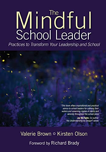 The Mindful School Leader: Practices to Transform Your Leadership and School