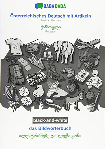 BABADADA black-and-white, Österreichisches Deutsch mit Artikeln - Georgian (in georgian script), das Bildwörterbuch - visual dictionary (in georgian ... (in georgian script), visual dictionary