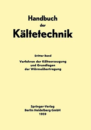 Verfahren der Kälteerzeugung und Grundlagen der Wärmeübertragung (Handbuch der Kältetechnik, 3, Band 3)