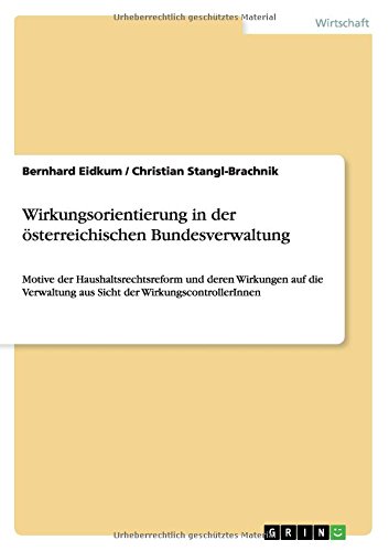 Wirkungsorientierung in der österreichischen Bundesverwaltung: Motive der Haushaltsrechtsreform und deren Wirkungen auf die Verwaltung aus Sicht der WirkungscontrollerInnen