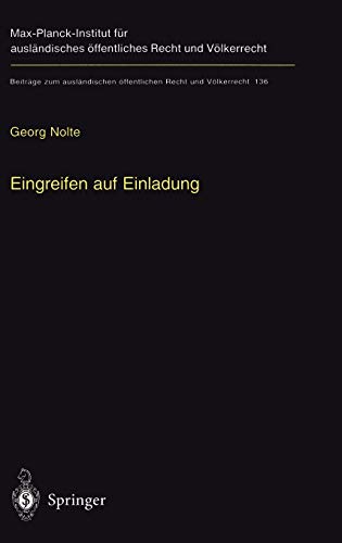 Eingreifen auf Einladung: Zur völkerrechtlichen Zulässigkeit des Einsatzes fremder Truppen im internen Konflikt auf Einladung der Regierung (Beiträge ... Recht und Völkerrecht, 136, Band 136)