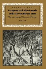 European and Islamic Trade in the Early Ottoman State: The Merchants of Genoa and Turkey (Cambridge Studies in Islamic Civilization)