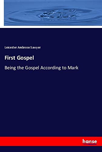 First Gospel: Being the Gospel According to Mark