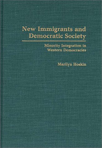 New Immigrants and Democratic Society: Minority Integration in Western Democracies