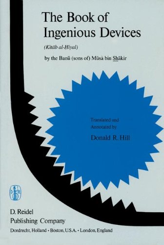 The Book of Ingenious Devices: Kitáb al-Hiyal. By The Banú (sons of) Músà bin Shákir: Kitab Al-Hiyal. By the Banu (Sons Of) Musa Bin Shakir