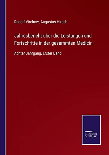 Jahresbericht über die Leistungen und Fortschritte in der gesammten Medicin: Achter Jahrgang, Erster Band