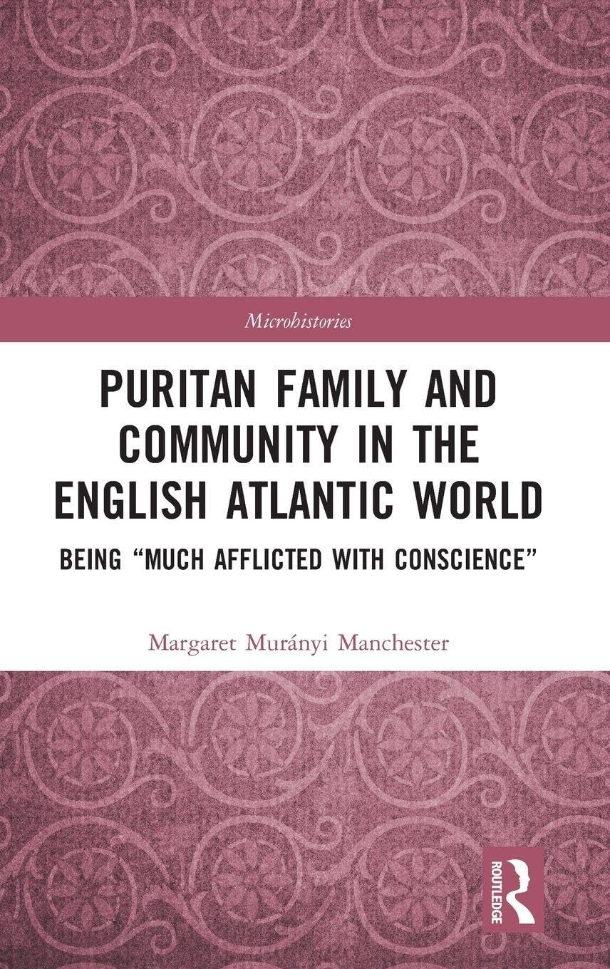 Puritan Family and Community in the English Atlantic World: Being Much Afflicted with Conscience (Microhistories)