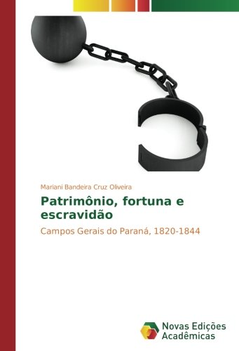 Patrimônio, fortuna e escravidão: Campos Gerais do Paraná, 1820-1844